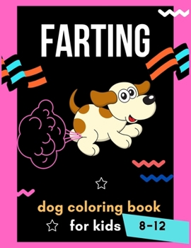 Paperback Farting dog coloring book for kids 8-12: A collection of Funny & amazing puppies coloring pages for kids & toddlers, boys & girls . Book for animal lo Book