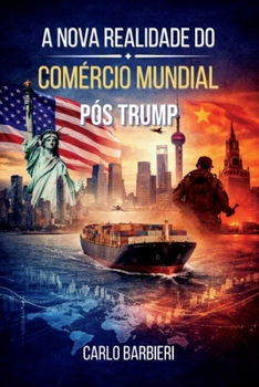 A Nova Realidade do Comércio Mundial Pós Trump: Economia, Segurança e Poder na Ordem Internacional do Século XXI (Portuguese Edition)