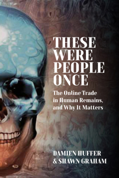 Paperback These Were People Once: The Online Trade in Human Remains and Why It Matters Book
