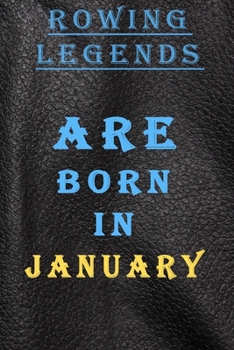 ROWING LEGENDS ARE BORN IN JANUARY: This is the Good quality notebook and inexpensive birthday gift for ladies to doodle,Journal Notebook For Best ... Lined Notebook / Journal for january Birthday