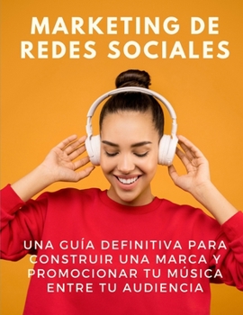 Paperback Marketing de redes sociales: una guía definitiva para construir una marca y promocionar tu música entre tu audiencia [Spanish] Book