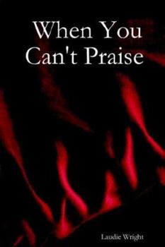 Paperback When You Can't Praise Book