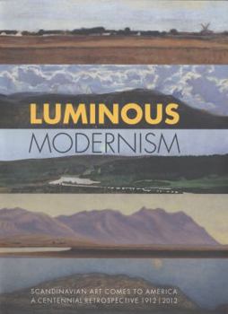 Paperback Luminous Modernism: Scandinavian Art Comes to America,: A Centennial Retrospective 1912-2012 Book