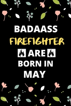 Paperback Badass Firefighter Are Born in May: Fireman & Firefighter jobs Birthday Gifts for friends, kids, close one Book