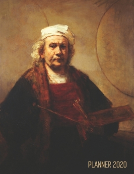 Rembrandt Weekly Planner 2020: Self-Portrait with Two Circles Organizer | Calendar Year January - December 2020 (12 Months) | Dutch Masters Paintings ... School, Work (Weekly Art Planners 2020)
