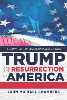 Paperback Trump and the Resurrection of America: Leading America's Second Revolution Book