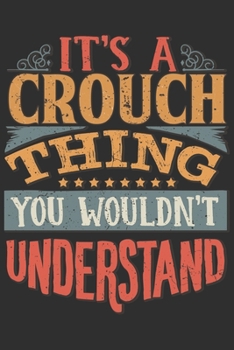 It's A Crouch Thing You Wouldn't Understand: Want To Create An Emotional Moment For A Crouch Family Member ? Show The Crouch's You Care With This ... Surname Planner Calendar Notebook Journal