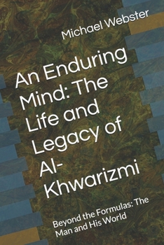 Paperback An Enduring Mind: The Life and Legacy of Al-Khwarizmi: Beyond the Formulas: The Man and His World Book