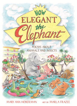 How Elegant the Elephant: Poems about Animals and Insects