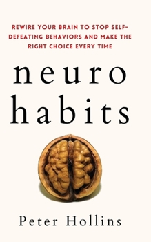 Paperback Neuro-Habits: Rewire Your Brain to Stop Self-Defeating Behaviors and Make the Right Choice Every Time Book