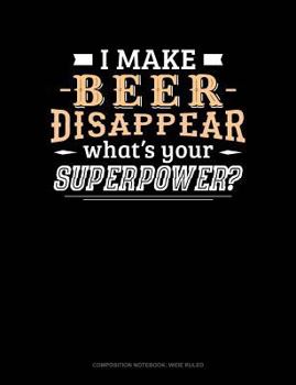 Paperback I Make Beer Disappear What's Your Superpower: Composition Notebook: Wide Ruled Book