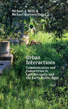 Paperback Urban Interactions: Communication and Competition in Late Antiquity and the Early Middle Ages Book