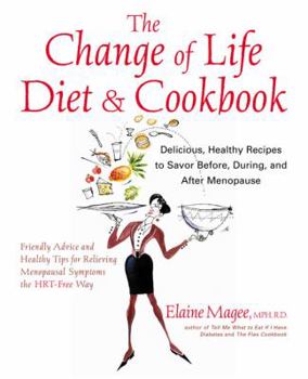 Paperback The Change of Life Diet and Cookbook: Delicious, Healthy Recipes to Savor Before, During, and After Menopause Book