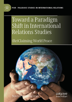 Paperback Toward a Paradigm Shift in International Relations Studies: (Re)Claiming World Peace Book