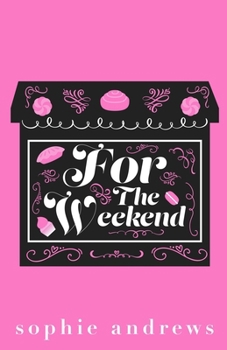 For The Weekend: A Grumpy Sunshine Fake Dating Romance