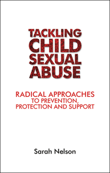 Paperback Tackling Child Sexual Abuse: Radical Approaches to Prevention, Protection and Support Book