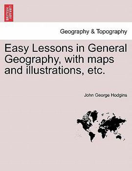 Easy Lessons in General Geography, with maps and illustrations, etc.