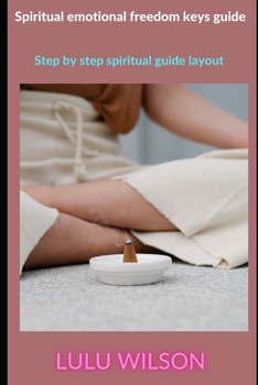 Paperback Spiritual emotional freedom keys guide: step by step spiritual guide layout Book