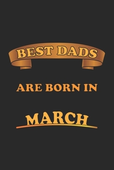 Paperback Best Dads Are Born In March: Journal, Notebook- Birthday Gift for Best Dads - dot grid - 6x9 - 120 pages Book