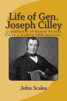 Paperback Life of Gen. Joseph Cilley: Grandfather of Daniel Plumer Cilley a leading Free Will Baptist minister. Book