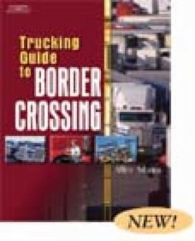 Paperback Trucking Guide to Border Crossing: A NAFTA Guidebook for North American Truckers Book