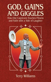 Hardcover GOD, GAINS, AND GIGGLES, How One Capricorn Teaches Fitness and Faith with a Side of Laughter Book