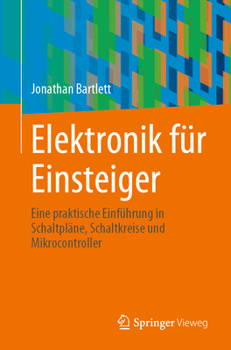 Paperback Elektronik Für Einsteiger: Eine Praktische Einführung in Schaltpläne, Schaltkreise Und Mikrocontroller [German] Book