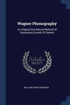 Wagner Phonography: An Original And Natural Method Of Expressing Sounds Of Speech