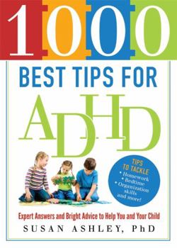 Paperback 1000 Best Tips for ADHD: Expert Answers and Bright Advice to Help You and Your Child Book