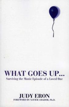 Paperback What Goes Up...: Surviving the Manic Episode of a Loved One Book