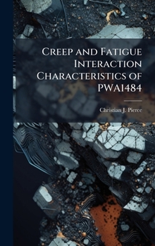 Hardcover Creep and Fatigue Interaction Characteristics of PWA1484 Book