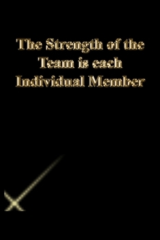 Paperback The Strength of the Team is each Individual Member: Lined Journal.Gold letters.Black cover Book