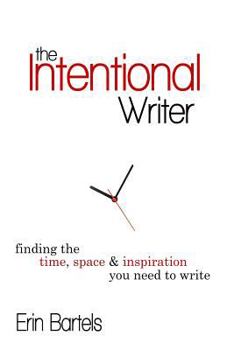 Paperback The Intentional Writer: Finding the Time, Space, and Inspiration You Need to Write Book