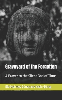 Graveyard of the Forgotten: A Prayer to the Silent God of Time