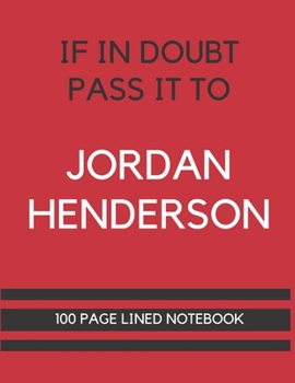 Paperback If In Doubt Pass It To Jordan Henderson: Jordan Henderson Themed Notebook/ Journal/ Notepad/ Diary For Liverpool, Teens, Adults and Kids - 100 Black L Book