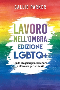 Paperback Lavoro nell'ombra: Edizione LGBTQ+: Guida alla guarigione interiore e all'amore per se stessi Book