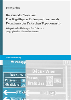 Paperback Breslau Oder Wroclaw? Das Begriffspaar Endonym/Exonym ALS Kernthema Der Kritischen Toponomastik: Wie Politische Haltungen Den Gebrauch Geographischer [German] Book