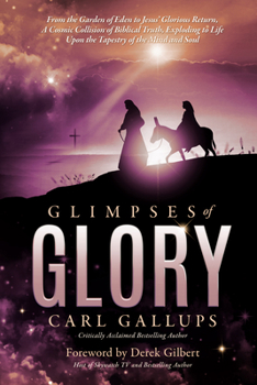 Paperback Glimpses of Glory: From the Garden of Eden to Jesus' glorious return-a cosmic collision of biblical truth, exploding to life upon the tap Book