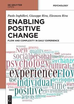 Hardcover Enabling Positive Change: Flow and Complexity in Daily Experience Book