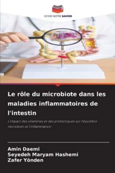 Le rôle du microbiote dans les maladies inflammatoires de l'intestin: L'impact des vitamines et des probiotiques sur l'équilibre microbien et l'inflammation (French Edition)
