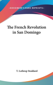 The French Revolution in San Domingo: The Shocking True Story of the Murderous, Bloody, and Anti-White Reign of Terror which Created the State of Haiti