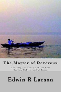 Paperback The Matter of Devereux: The Tragical Historie of Our Late Brother Robert, Earl of Essex Book