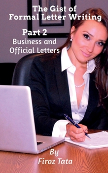 Paperback The Gist of Formal Letter Writing: (Part 2) Business and Official Letters Book