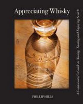 Paperback Appreciating Whisky: The Connoisseur's Guide to Nosing, Tasting and Enjoying Scotch Book