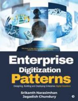 Paperback Enterprise Digitization Patterns: Designing, Building and Deploying Enterprise Digital Solutions Book