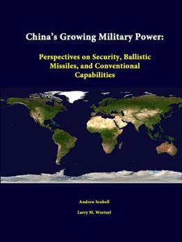 Paperback China's Growing Military Power: Perspectives on Security, Ballistic Missiles, and Conventional Capabilities Book