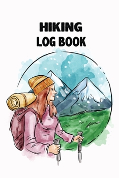 Paperback Hiking Log Book: Hiking Journal With Prompts To Write In, Weather, Difficulty, Description Trail Log Book, Hiker's Journal, Hiking Jour Book