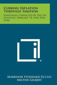 Paperback Curbing Inflation Through Taxation: Symposium Conducted By The Tax Institute, February 7-8, 1944, New York Book