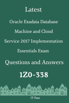 Paperback Latest Oracle Exadata Database Machine and Cloud Service 2017 Implementation Essentials Exam 1Z0-338 Questions and Answers: Guide for Real Exam Book