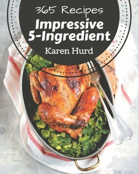 Paperback 365 Impressive 5-Ingredient Recipes: A 5-Ingredient Cookbook for Effortless Meals Book